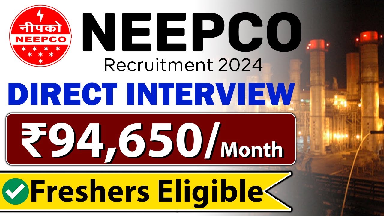 NEEPCO Recruitment 2024 | Direct Interview | Freshers Eligible | ₹94,650/month