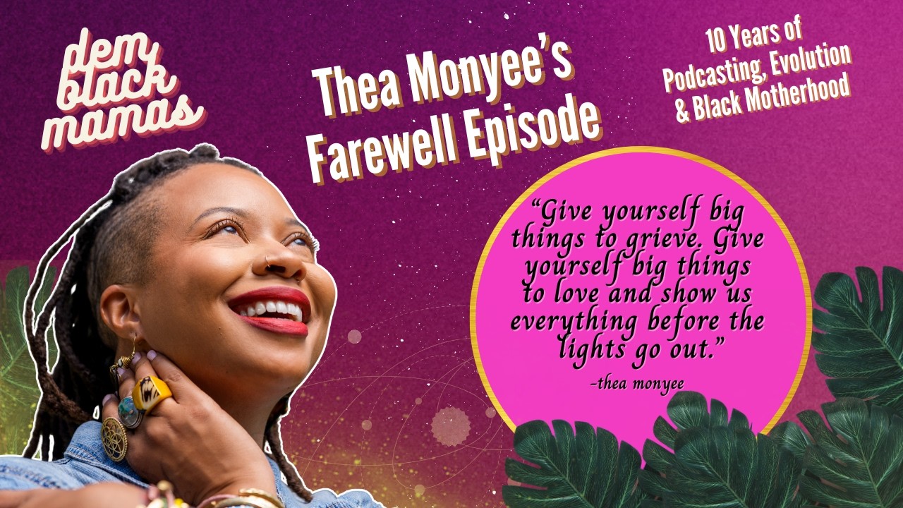 Thea's Farewell: 10 Years of Podcasting, Evolution & Black Motherhood | Dem Black Mamas Podcast