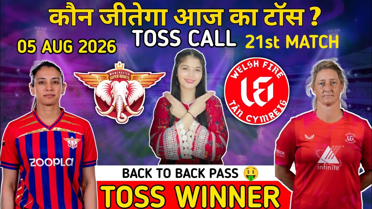 Manchester Super Giants Vs Welsh Fire Women 21st Toss Prediction | msg w vs wef w toss winner | live