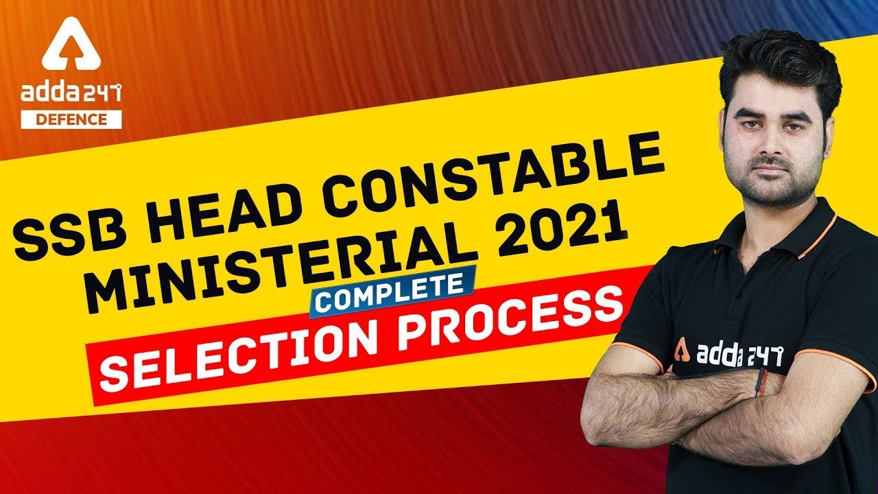 SSB Head Constable Selection Process | SSB Head Constable Ministerial Selection Process 2021