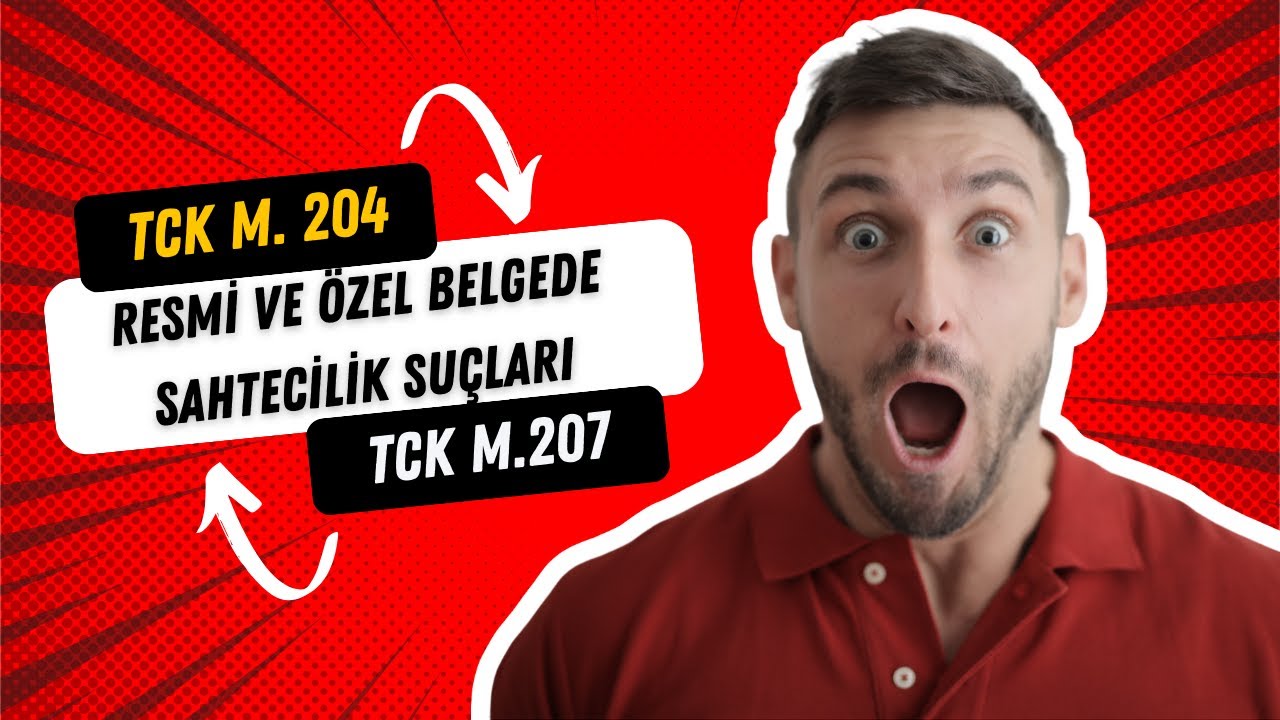 Resmi ve Özel Belgede Sahtecilik Suçlarını Tam Olarak Kavrayın ! (TCK madde 204 ve 207)
