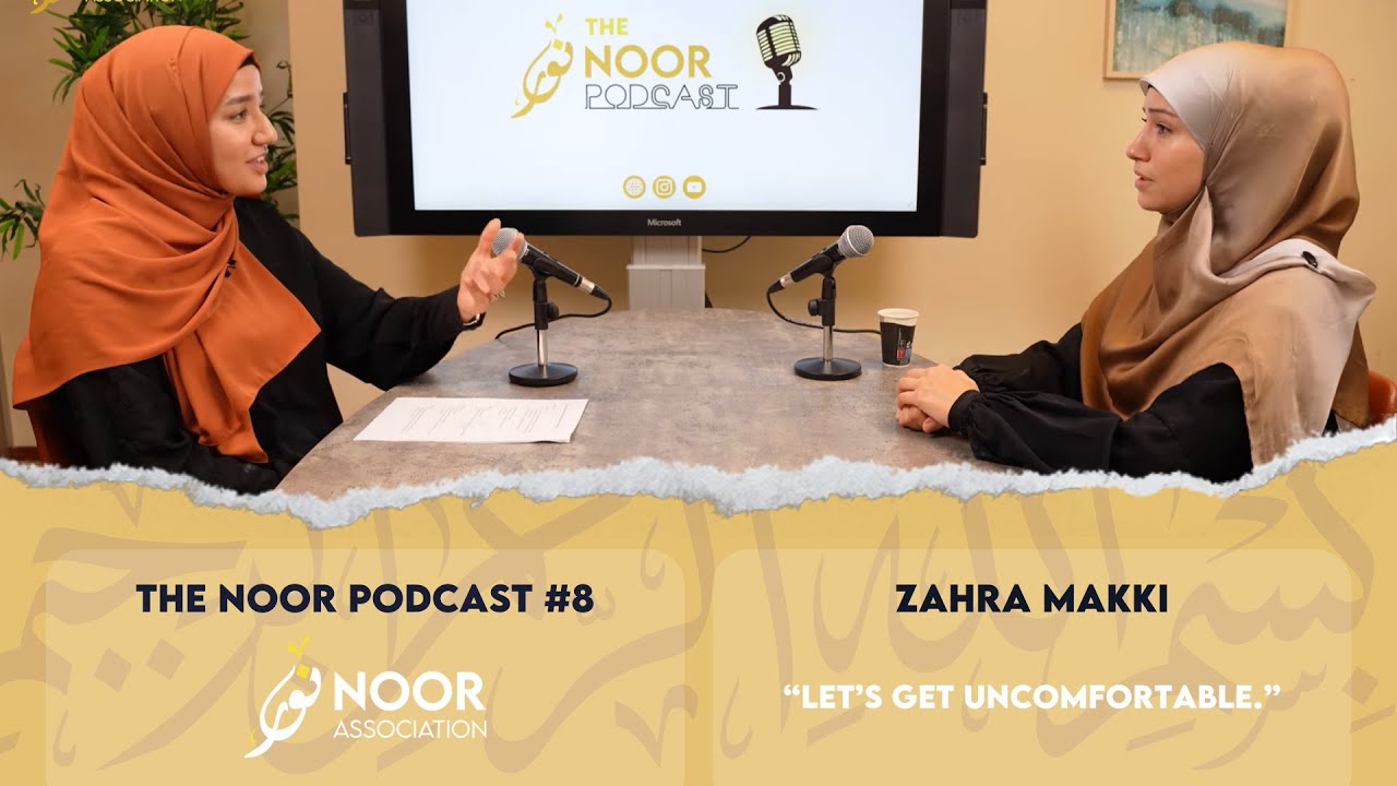 The Noor Podcast #8 - Zahra Makki - “Let’s get uncomfortable.”
