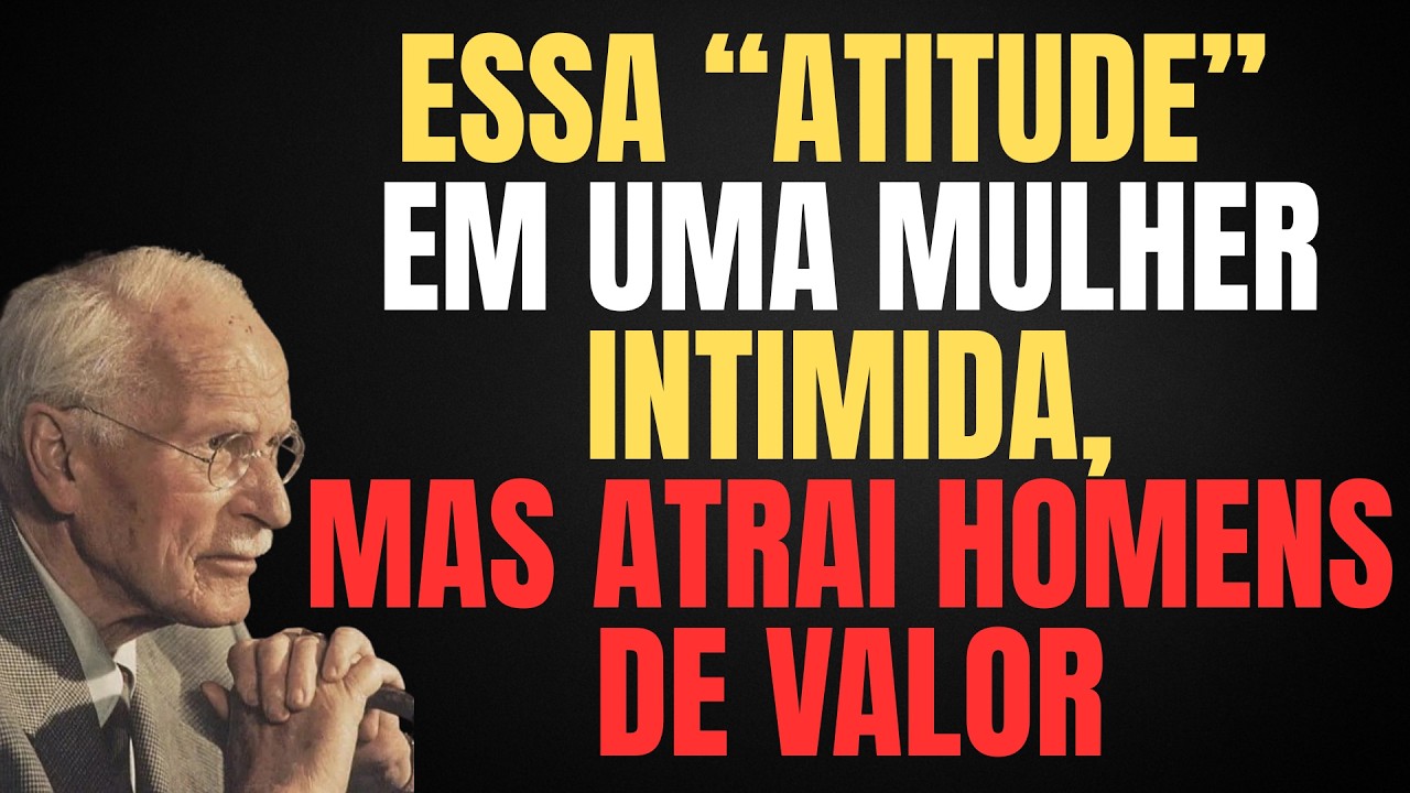 A ATITUDE FEMININA QUE INTIMIDA E ATRAI HOMENS DE VALOR | CARL JUNG