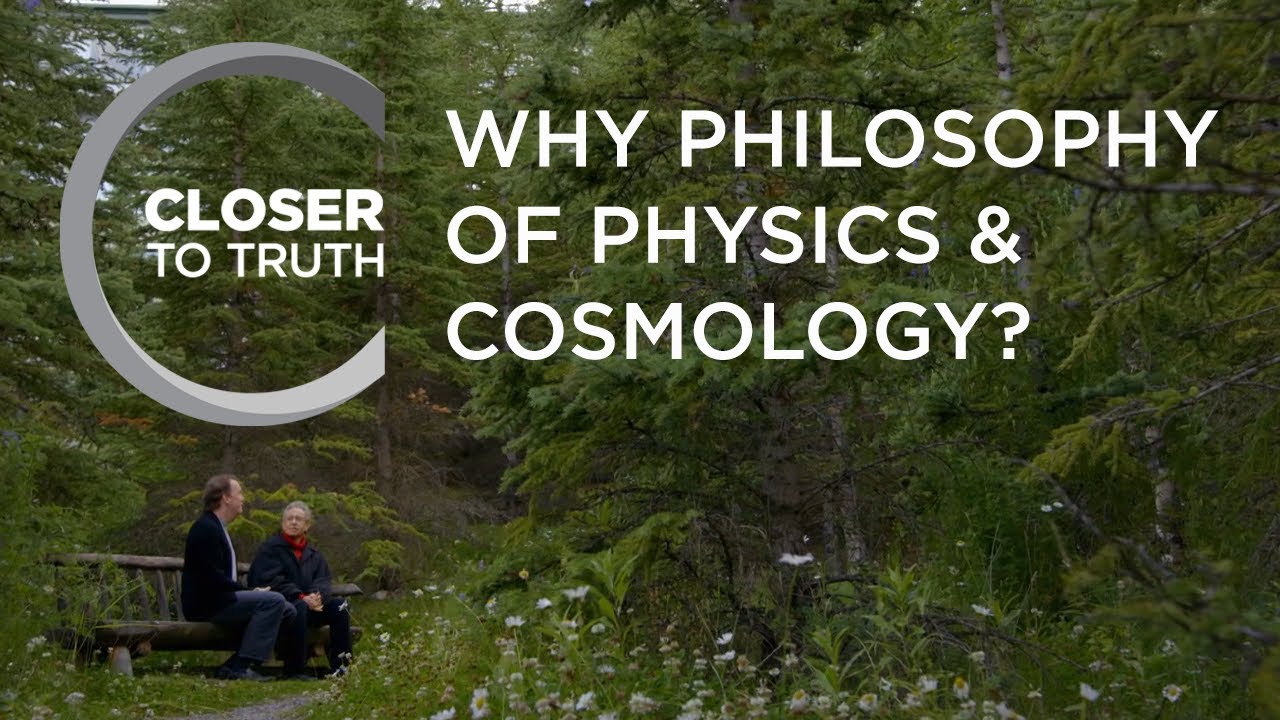 Why Philosophy of Physics & Cosmology? | Episode 1709 | Closer To Truth