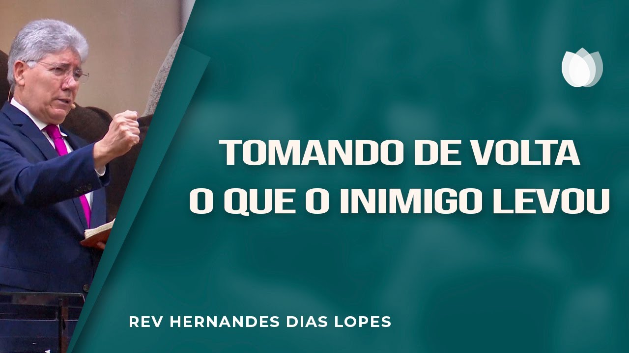 Tomando de volta o que o inimigo levou | Rev. Hernandes Dias Lopes | IPP