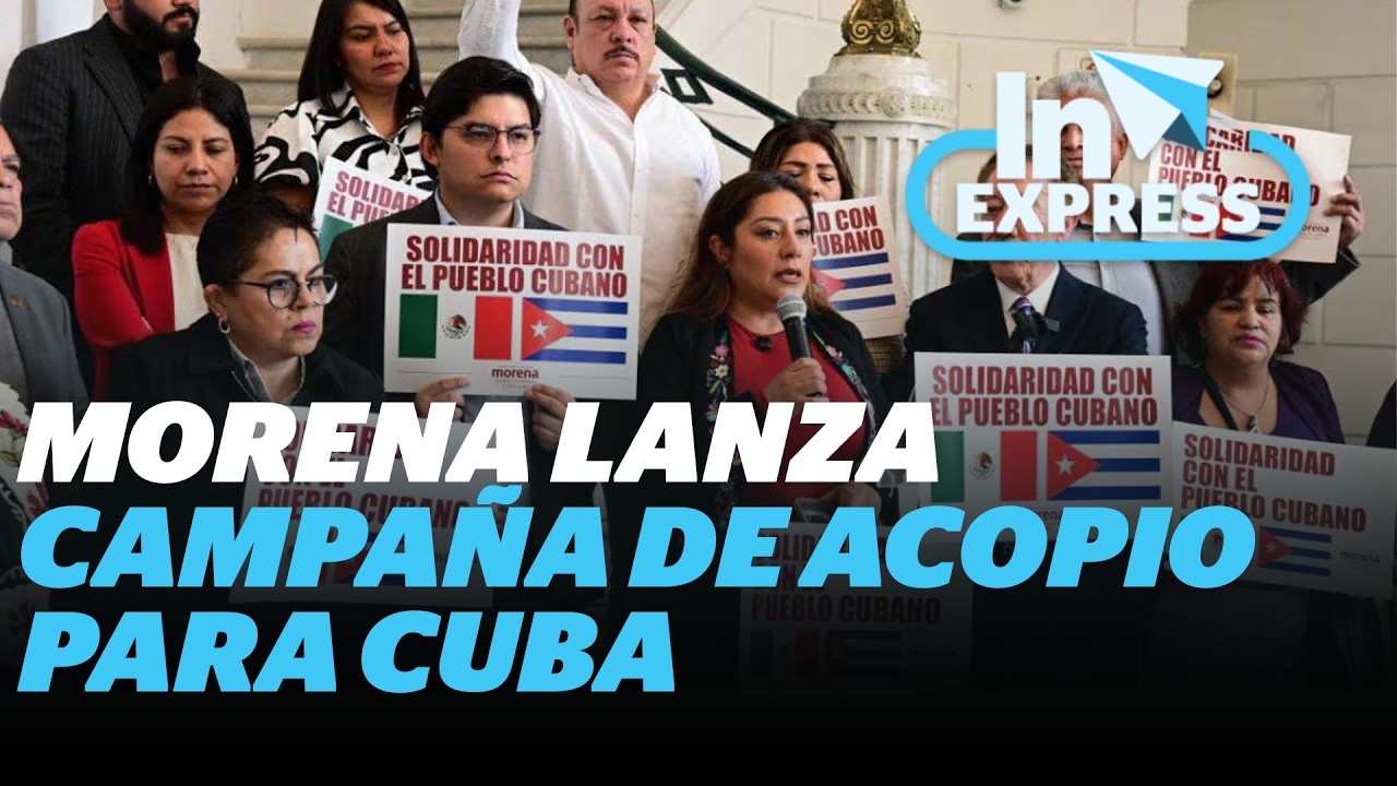 Morena inicia campa&ntilde;a nacional de acopio en apoyo a Cuba | Reporte Indigo