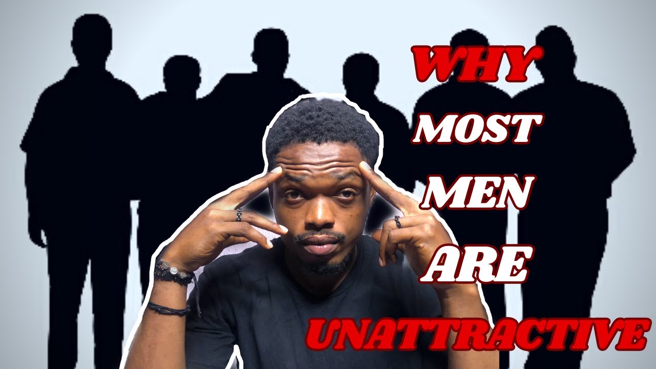 98% Of  Men Are Unattractive || This is WHY