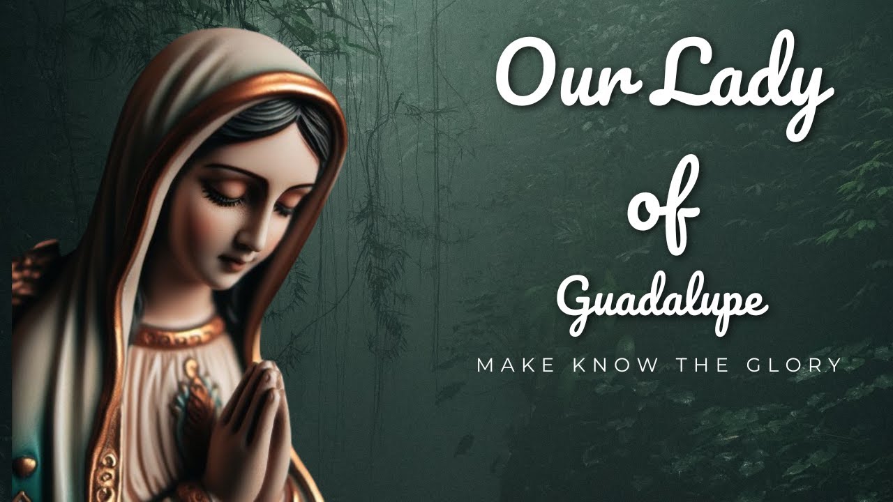 Brief History of Our Lady of Guadalupe