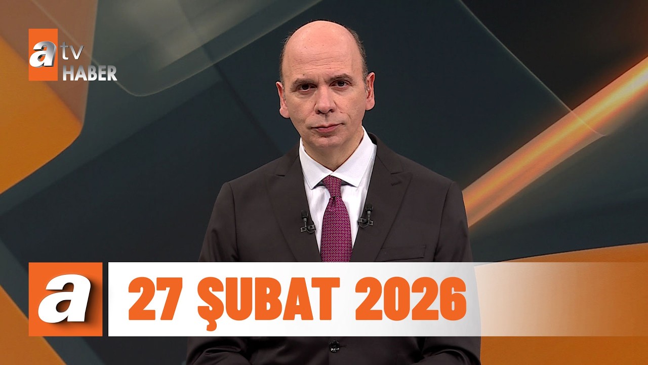 atv Ana Haber | 27 Şubat 2026