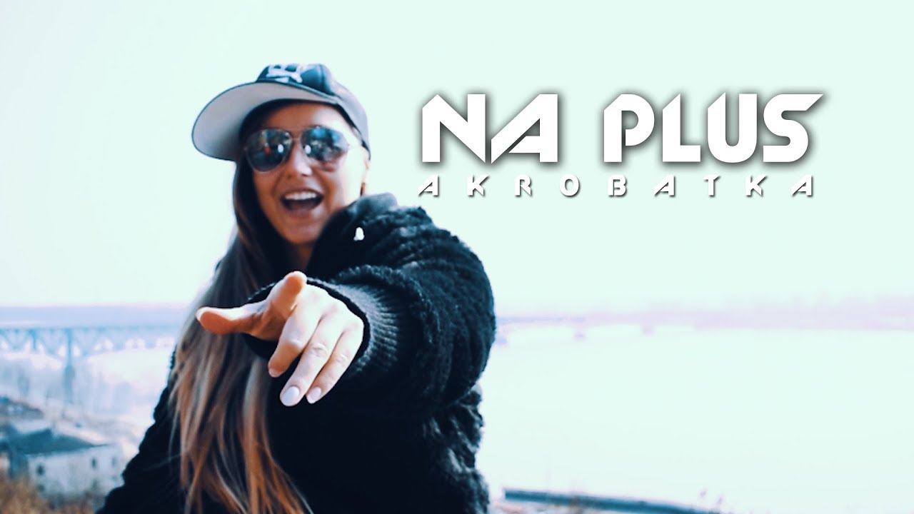Na Plus- Akrobatka (Official Video 2018)