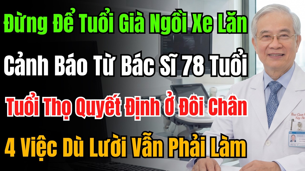 Bác Sĩ 78 Tuổi Cảnh Báo: 4 Thói Quen Giúp Chân Khỏe Đi Lại Tới 90 Tuổi, Lười Mấy Cũng Phải Làm.