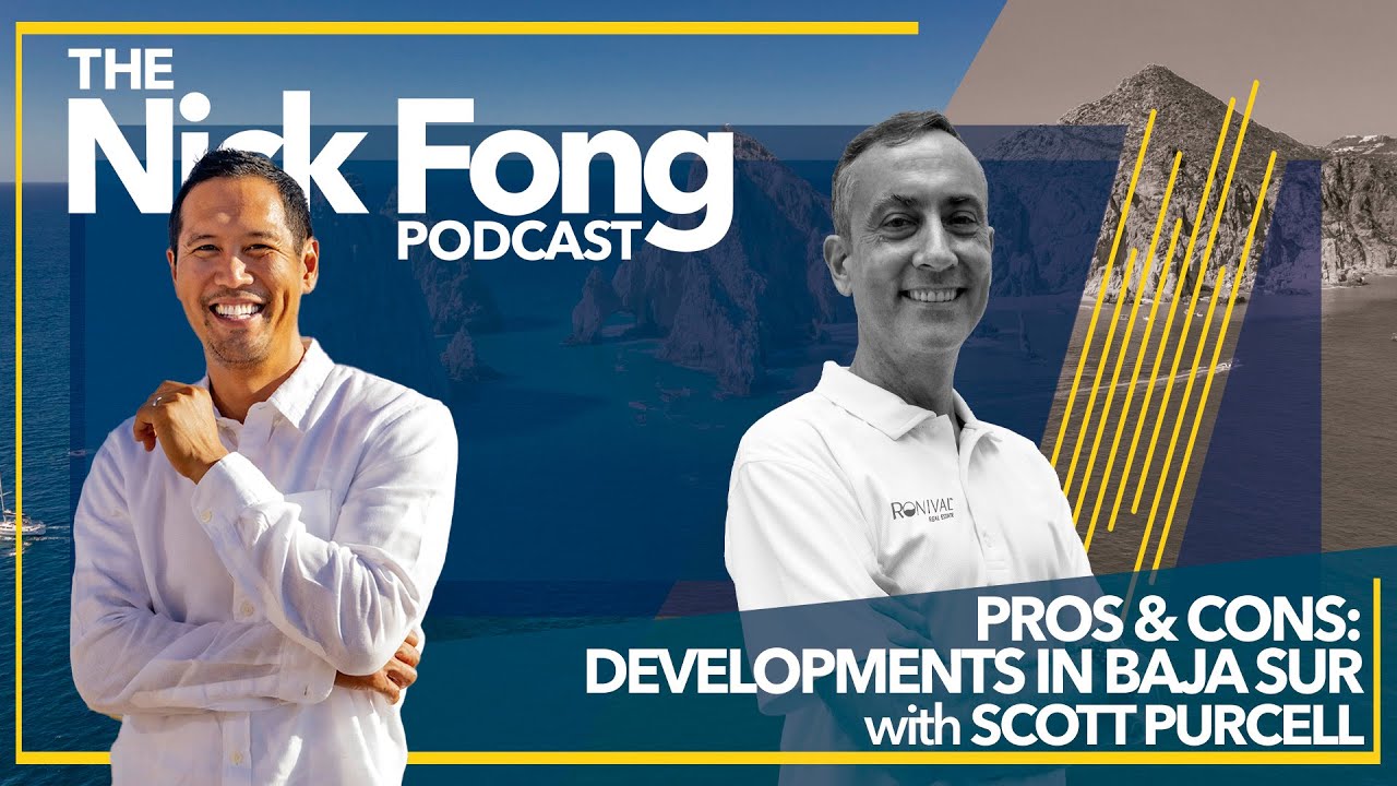 Buying a Pre-construction Home in Mexico: Los Cabos and Baja Sur | The Nick Fong Podcast