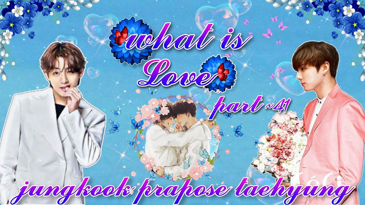 ~what is love || jungkook prapose taehyung💐|| part~41||taekook jeonseol || BTS love story||