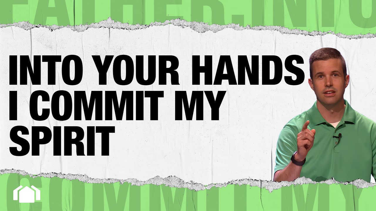 Into Your Hands I Commit My Spirit