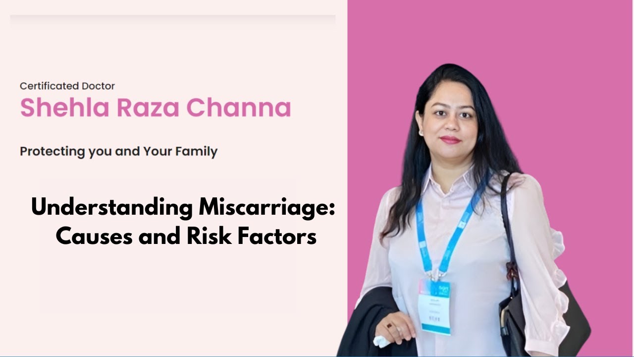 Understanding Miscarriage: Causes and Risk Factors by Dr Shehla Raza