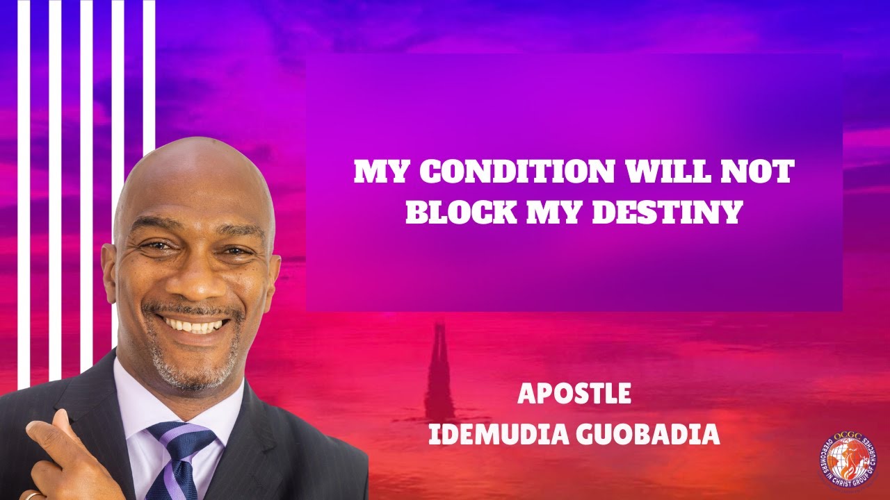 MY CONDITION WILL NOT BLOCK MY DESTINY - Sunday Victory Service - Apostle Idemudia Guobadia