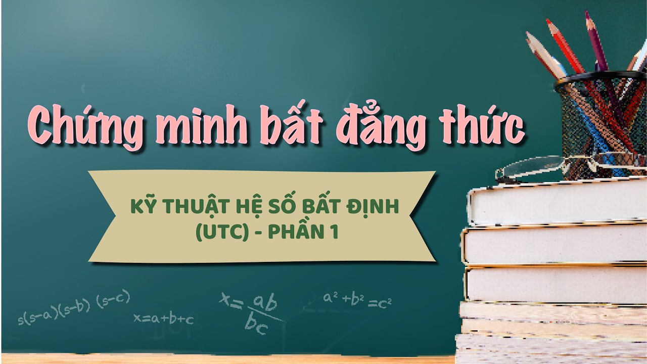 Chứng minh bất dẳng thức bằng phương pháp hệ số bất định (UCT) | P1