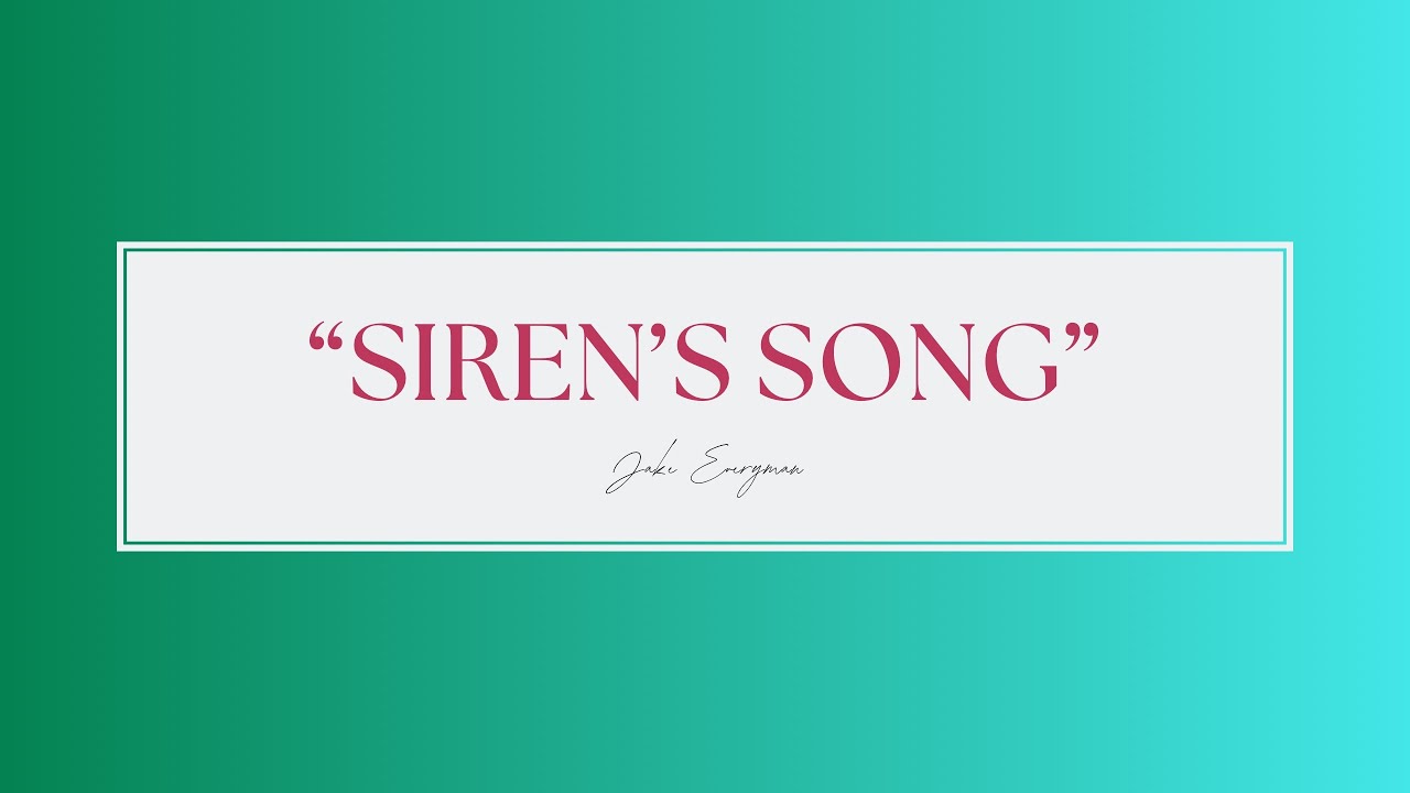 “Siren’s Song” By Jake Everyman
