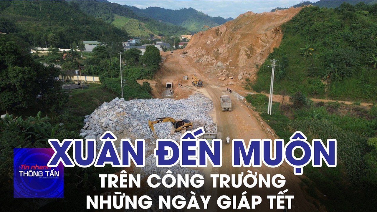 Công trường những ngày giáp Tết - nơi mùa xuân đến muộn  | Tin nhanh Thông tấn