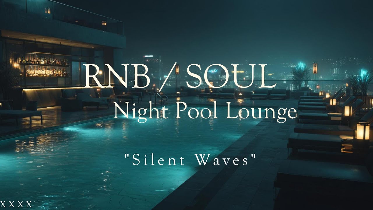 RNB / SOUL 🎶 Night Pool Lounge XXXX 🍸Silent Waves🌊【 R&B 】🎧