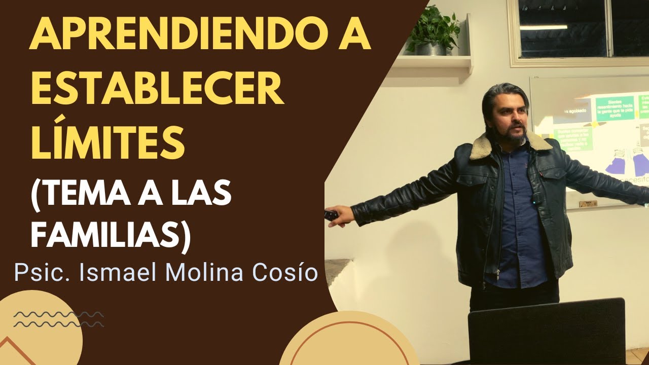 Aprendiendo a establecer límites. (Tema a las familias, Adicciones). Psic. Sistémico, Ismael Molina