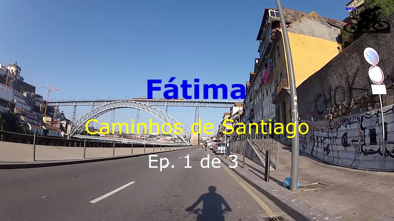 Fátima por Caminho de Santiago Ep. 1 de 3