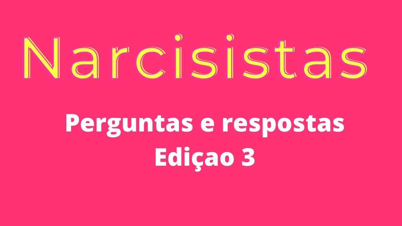 Narcisistas - Perguntas e Respostas (Edição 3 )