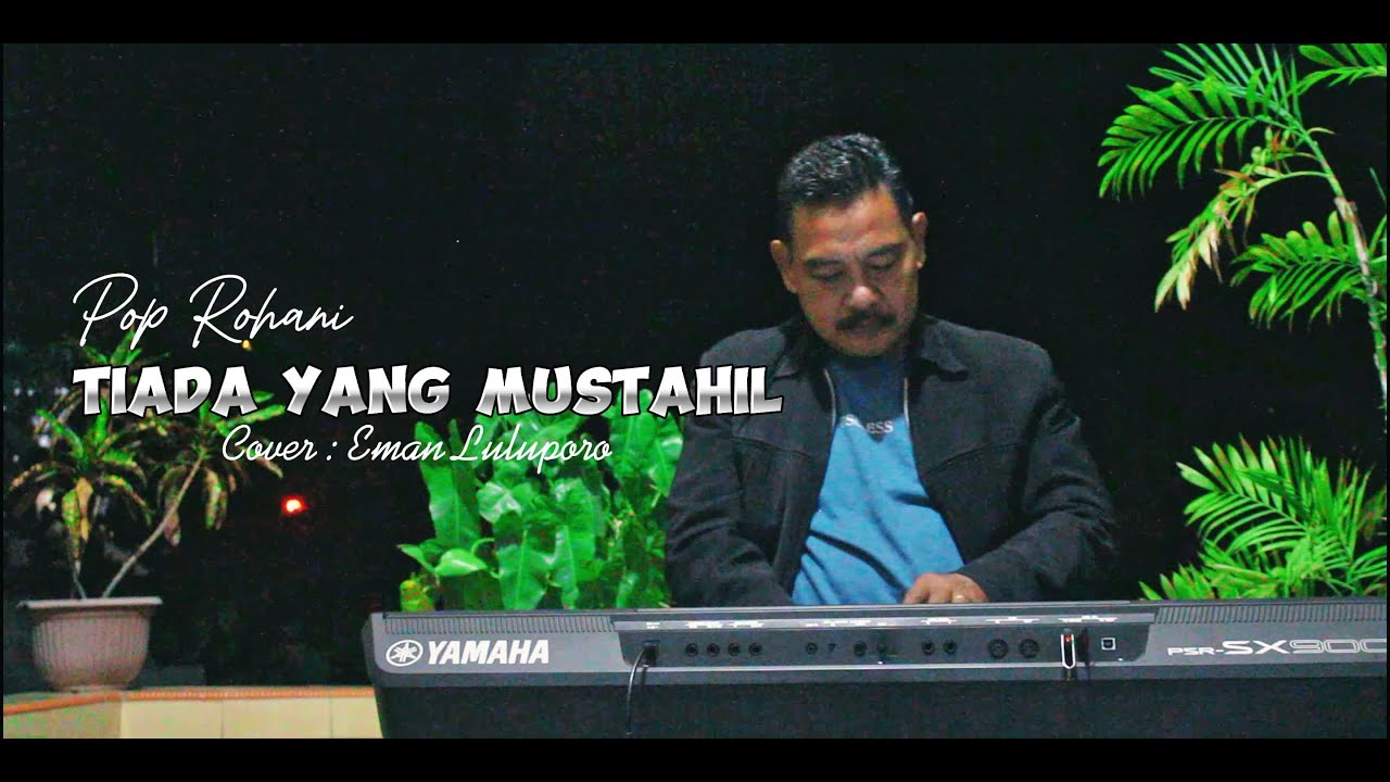 Pop Rohani II TIADA YANG MUSTAHIL - John Tanamal II Cover : Eman Luluporo