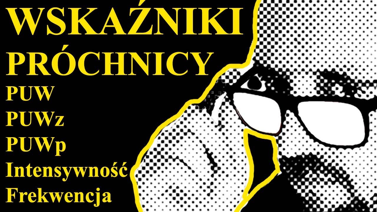 WSKAŹNIKI PUW, PUWz , PUWp i inne - WSKAŹNIKI PRÓCHNICOWE