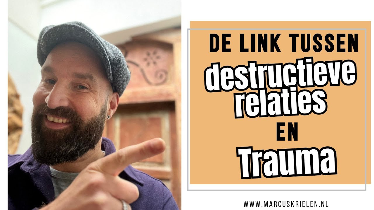 De link tussen DESTRUCTIEVE RELATIES en TRAUMA.