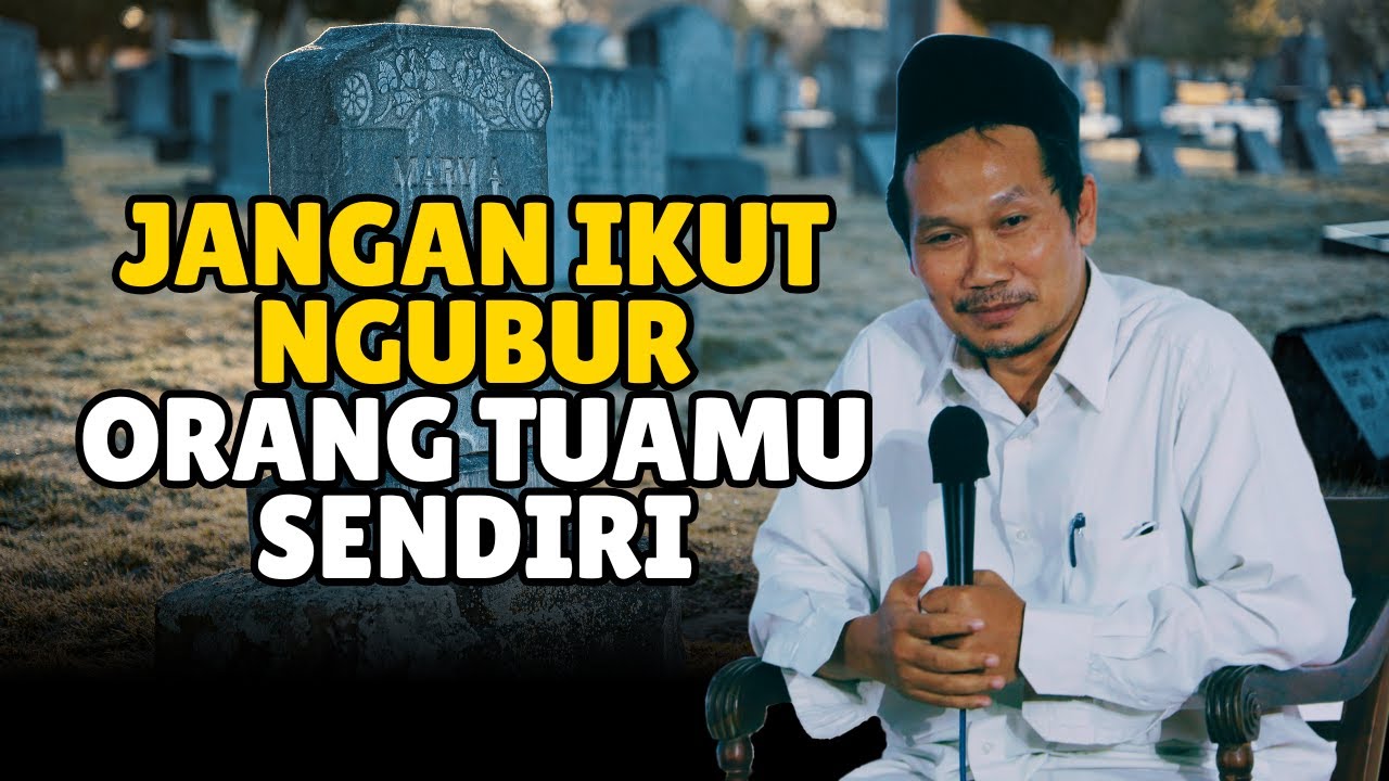 Gus Baha: Kalau Orang Tuamu Meninggal, Jangan Ikut Masuk ke Liang Lahat