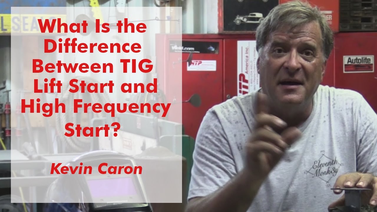 What is the Difference Between TIG Lift Start and High Frequency Start? - Kevin Caron