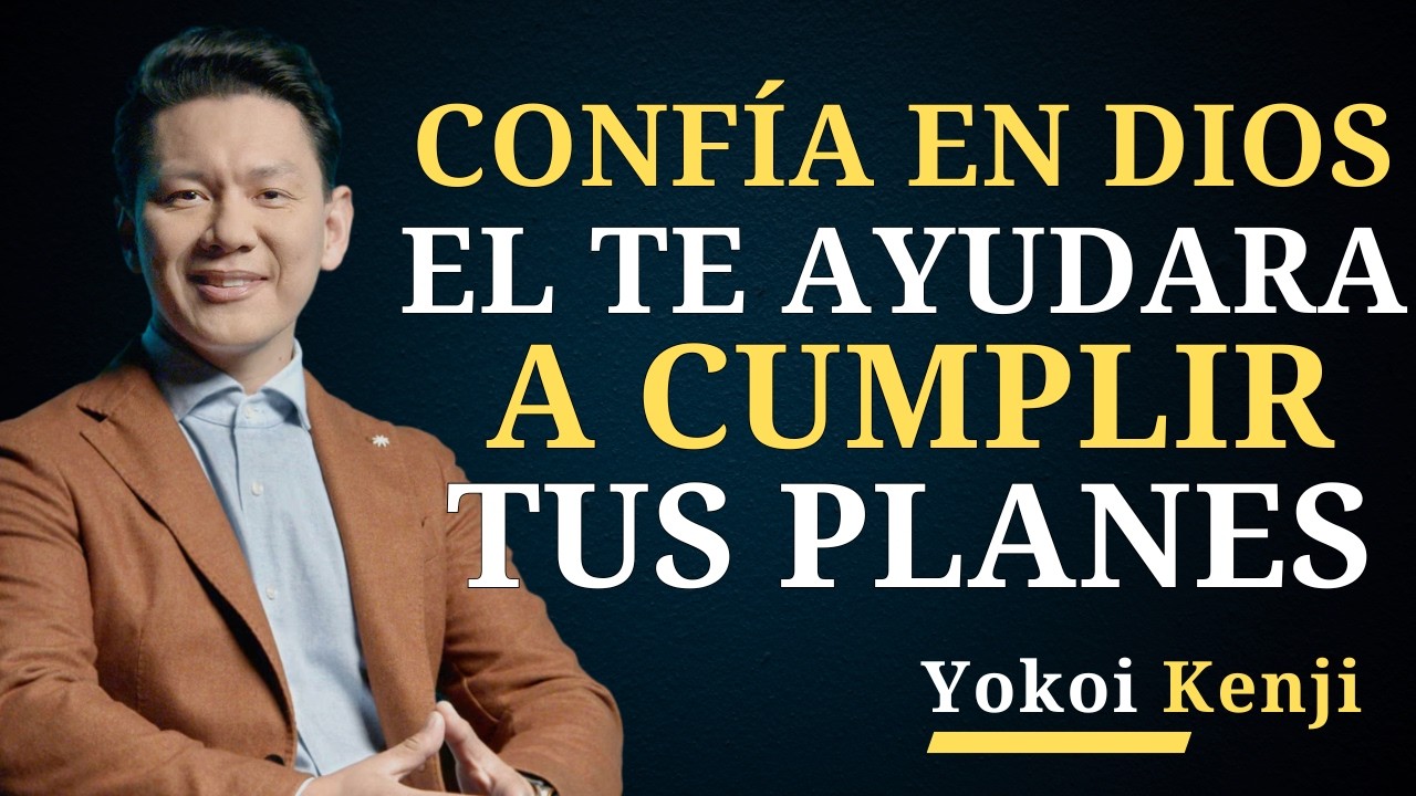 CONFÍA En DIOS Y Deja que ÉL GUÍE Tu Camino Hacia el ÉXITO | Yokoi Kenji