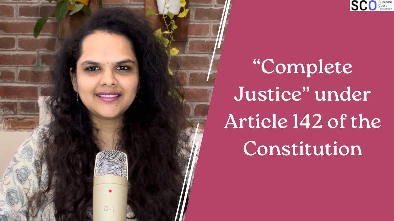 &lsquo;Complete justice&rsquo; under Article 142 of the Constitution