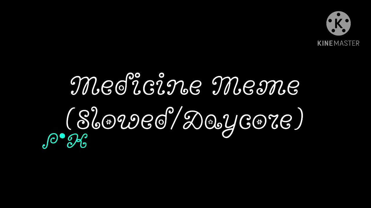 Medicine Meme (Slowed/Daycore)