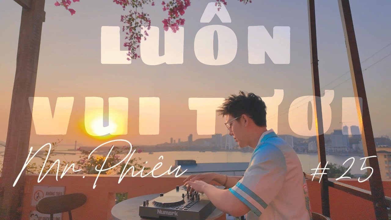 LU&Ocirc;N VUI TƯƠI #25- HẠ LONG-MR PHI&Ecirc;U🎧NONSTOP NHẠC TRẺ REMIX  2024🎧MIXSET HOUSE LAK & DEEPHOUSE 2024