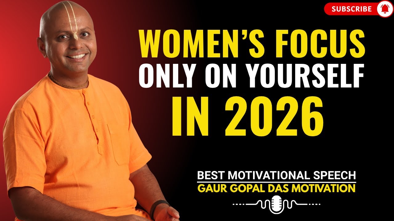 Women&rsquo;s Focus Only on Yourself in 2026 | GAUR GOPAL DAS  POWER FULL MOTIVATIONAL SPEECH