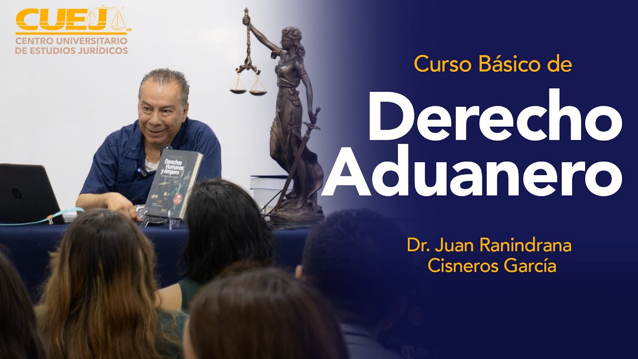 Curso Básico de Derecho Aduanero | Dr. Juan Rabindrana Cisneros García