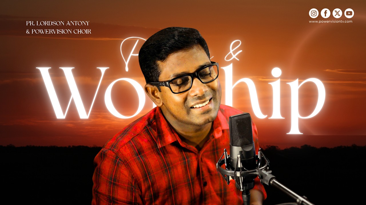 PRAISE AND WORSHIP WITH PR. LORDSON ANTONY & POWERVISION CHOIR TEAM