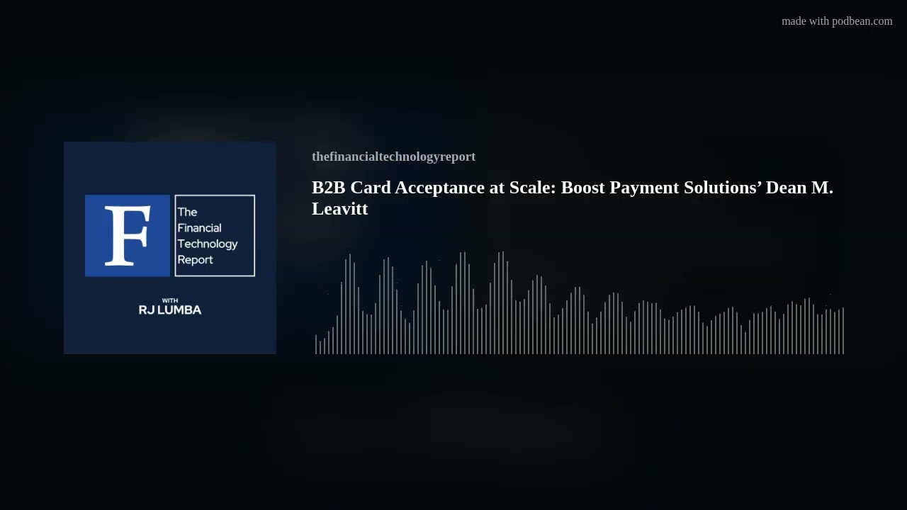 B2B Card Acceptance at Scale: Boost Payment Solutions’ Dean M. Leavitt