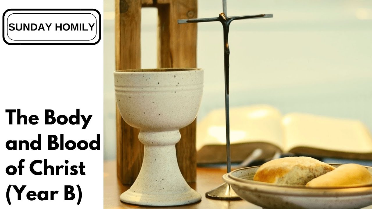 Homily - The Solemnity of the Most Holy Body and Blood of Christ (Year B)