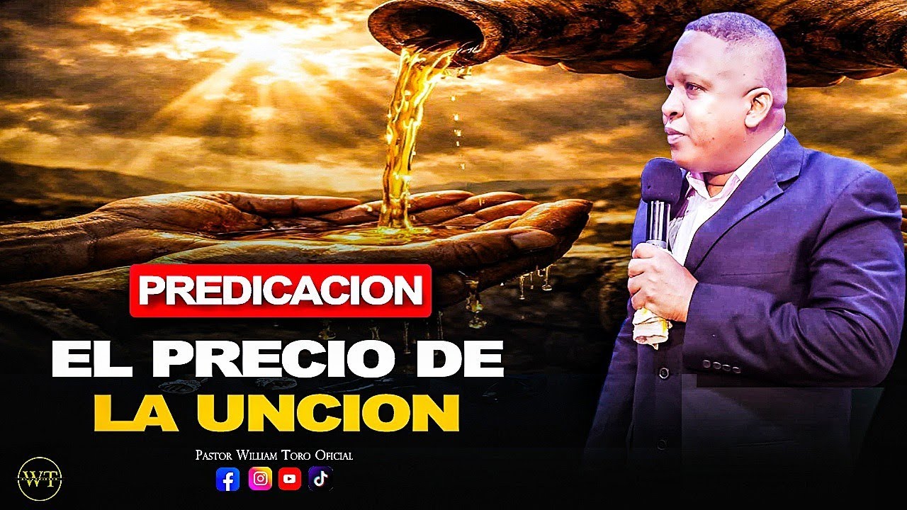 EL PRECIO DE LA UNCION I PASTOR WILLIAM TORO PREDICA