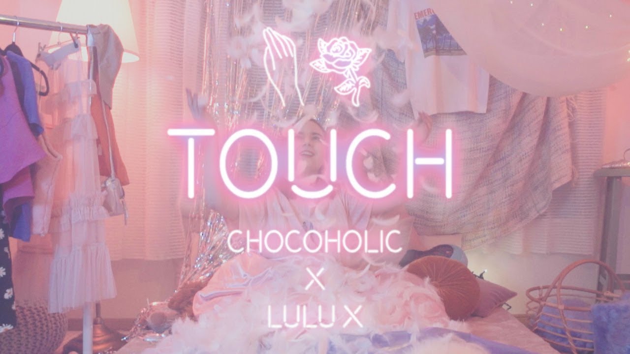 Chocoholic - Touch feat. LULU X (Official Music Video)