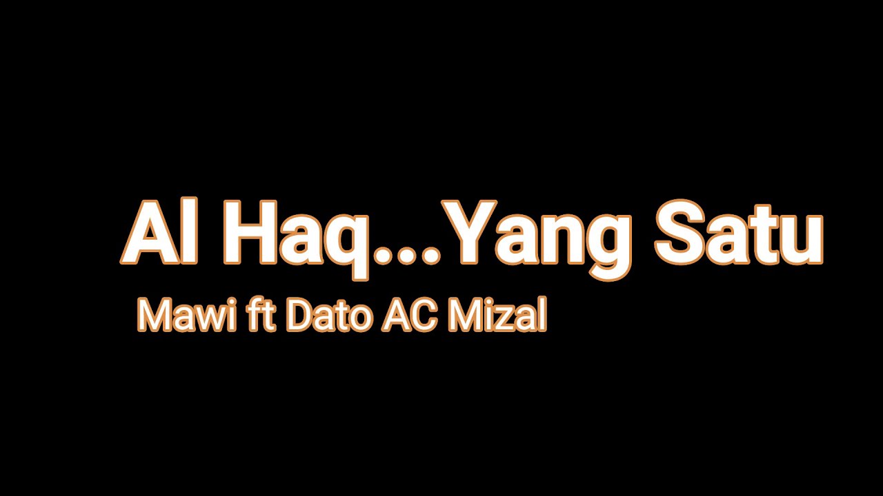 Al-Haq..... Yang Satu - Mawi feat Dato' AC Mizal (karaoke)