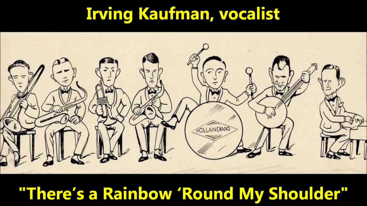 "There’s a Rainbow ‘Round My Shoulder" = The Harmonians (1928) Irving Kaufman, vocalist