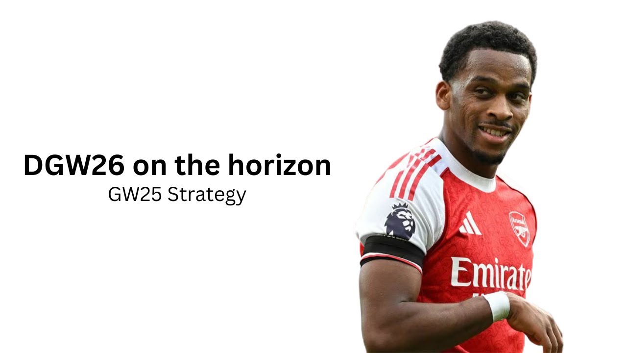 DGW26 On the Horizon | GW25 Strategy