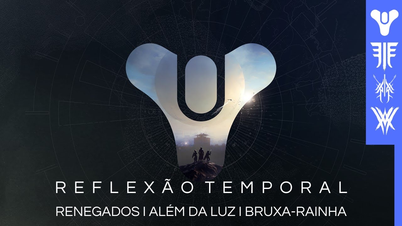 Destiny 2 Reflexão Temporal (Renegados, Além da Luz e Bruxa-Rainha)