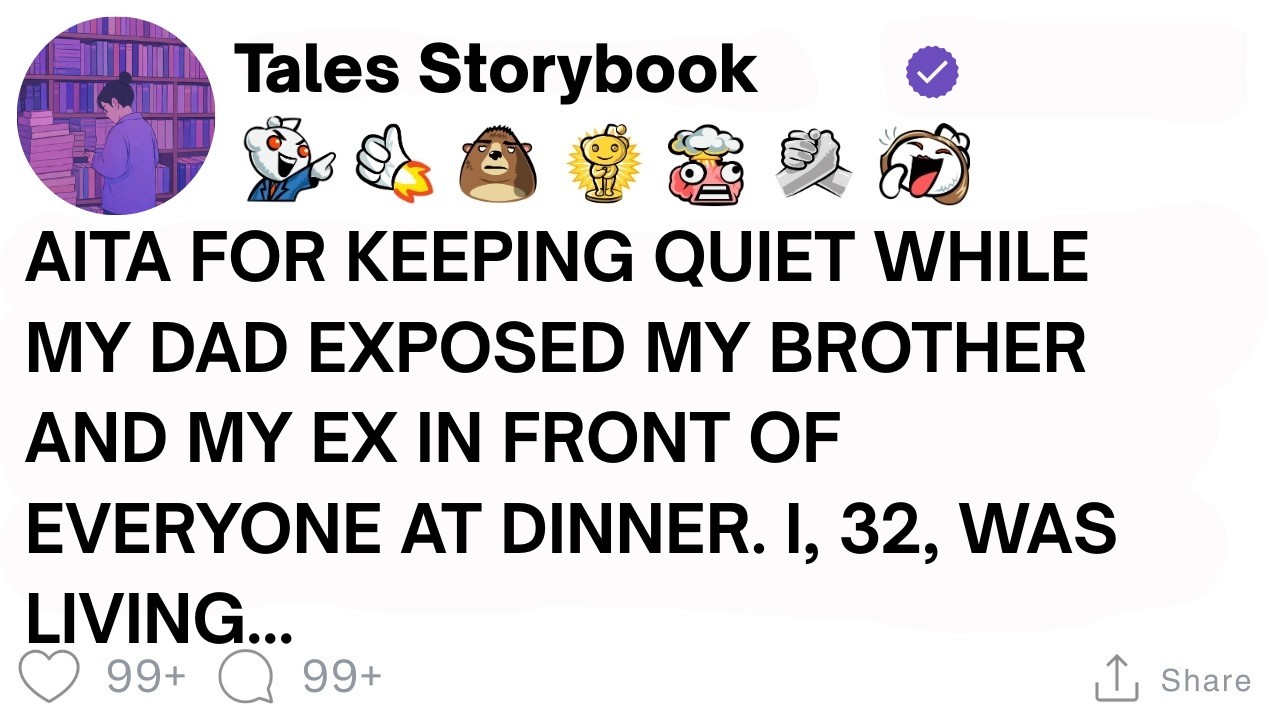 [ Full Story ]AITA for keeping quiet while my dad exposed my brother and my ex in front of....