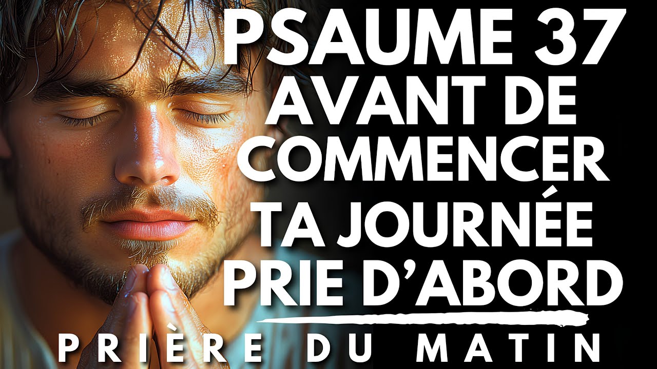 Prière Du Matin avec le PSAUME 37 | Prie le Matin | Prière Du Matin pour Commencer ce Nouveau Jour