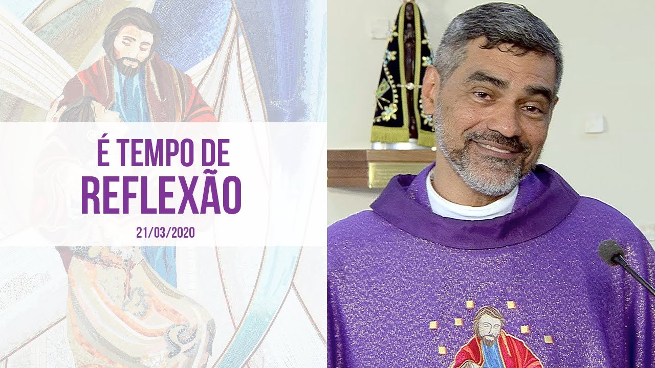 É tempo de reflexão - Padre Evandro Lima  (21/03/2020)
